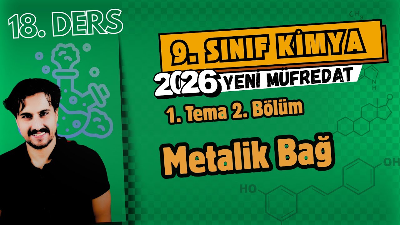 🧪 9. Sınıf Kimya | 18. Ders | 2. Tema 1. Bölüm | Metalik Bağ | 2026