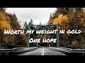 One Hope - Worth My Weight In Gold 1 Hour Loop (lyrics)