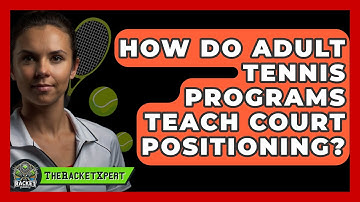How Do Adult Tennis Programs Teach Court Positioning? - The Racket Xpert