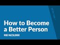 How to Become a Better Person | Mike Mazzalongo | BibleTalk.tv