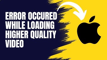 How to Fix an Error Occured While Loading a Higher Quality Video on iPhone