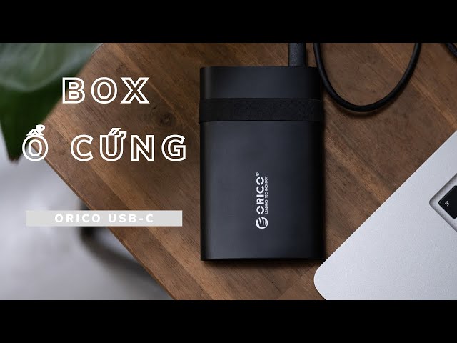 Box ổ cứng USB-C Orico: Box ổ cứng đáng mua nhất