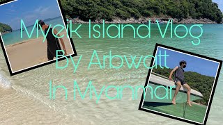 MYEIK ISLAND & SMART ISLAND VLOG OF MYANMAR BY ARBWATT