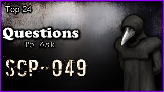 Top 24 Questions To Ask SCP-049