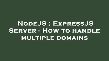 NodeJS : ExpressJS Server - How to handle multiple domains