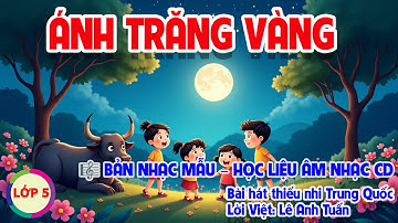 CHỦ ĐỀ 2: ÁNH TRĂNG VÀNG - ÂM NHẠC LỚP 5 - CÁNH DIỀU