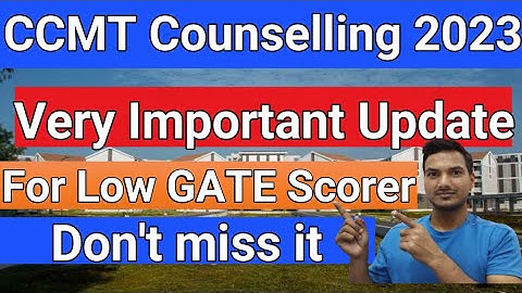 IMPORTANT UPDATE  || CCMT Counselling 2023|| LOW GATE SCORE | NIT Admission | COMPLETE GUIDANCE