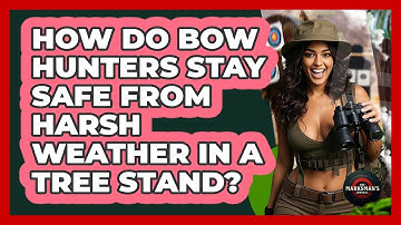 How Do Bow Hunters Stay Safe From Harsh Weather In A Tree Stand? - The Marksman