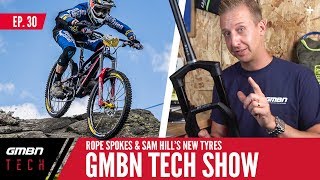 Rope Spokes And Sam Hill's New EWS Winning Tyres | GMBN Tech Show Ep.30