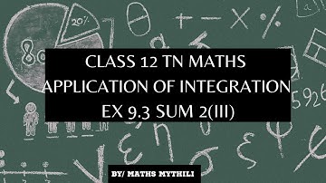 TN CLASS 12 MATHS APPLICATION OF INTEGRATION EX 9.3 SUM 2(III)