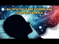 Gli stati di fase diversi dal viaggio astrale