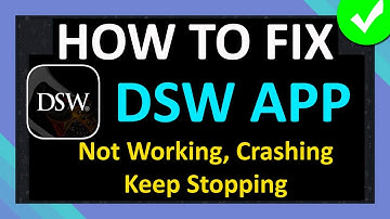 How To Fix DSW App Not Working, Crashing, Keep Stopping or Not Loading