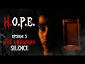 H O P E EPISODE 3 THE UNKNOWN SILENCE A CINEMATIC HORROR MINI SERIES EVERYTHING