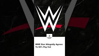 WWE Star Allegedly Agrees To 50% Pay Cut