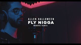 Allen Halloween- Fly n*gga  X MKMIKE R&MIX