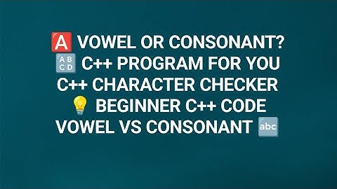 Check Vowel or Consonant in C++ | Simple Program for Beginners