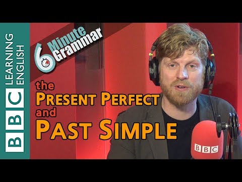 Present perfect and past simple -  6 Minute Grammar