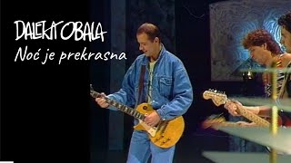 Video thumbnail of "DALEKA OBALA- NOĆ JE PREKRASNA"