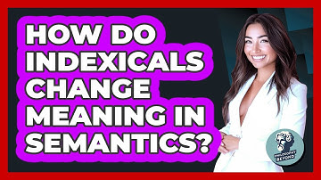 How Do Indexicals Change Meaning In Semantics? - Philosophy Beyond
