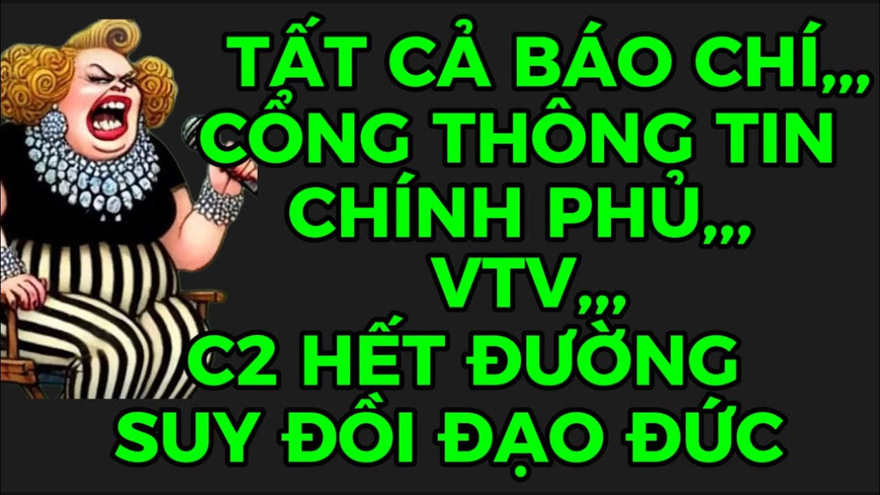 TẤT CẢ BÁO CHÍ,,,VTV,,,CỔNG THÔNG TIN CHÍNH PHỦ,,,C2 HẾT ĐƯỜNG SUY ĐỒI ĐẠO ĐỨC