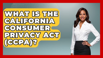 What Is The California Consumer Privacy Act (CCPA)? - Consumer Laws For You