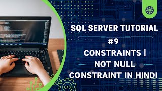 Constraints in SQL Server | Not Null Constraint in Hindi | #9