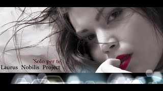 Video thumbnail of "" SOLO PER TE "      Laurus Nobilis Project"