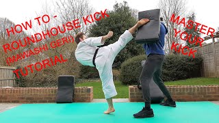 How to ROUNDHOUSE KICK (Mawashi Geri) - Martial Arts Tutorial