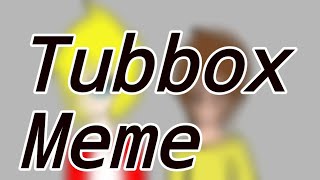 Tubbox // Meme