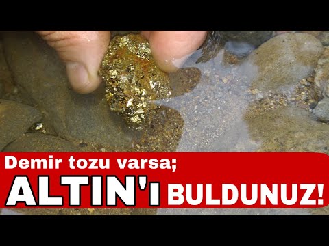 DEREDE ALTİN BULMAK İÇİN ÖNCE DEMİR TOZUNU BULUN.YANİ SİYAH KUM!