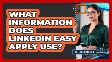 What Information Does LinkedIn Easy Apply Use?