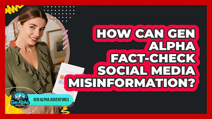 How Can Gen Alpha Fact-check Social Media Misinformation? - Gen Alpha Adventures