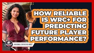 How Reliable Is wRC+ For Predicting Future Player Performance? - Baseball Statistics Vault