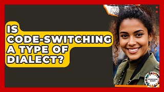 Is Code-switching A Type Of Dialect? - Anthropology Insights