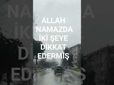 ALLAH NAMAZDA İKİ ŞEYE DİKKAT EDERMİŞ