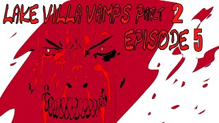 Lake Villa Vamps 2: EPISODE 5