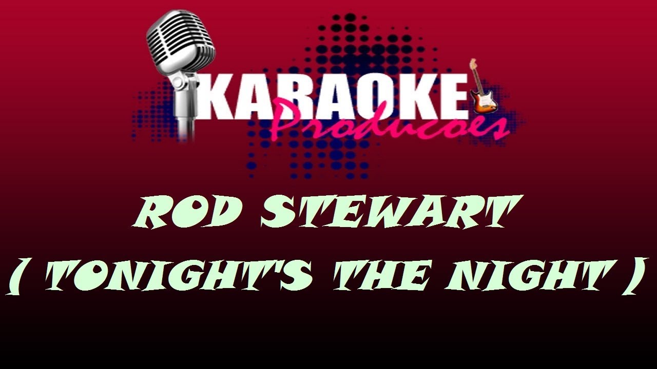 ROD STEWART TONIGHT'S THE NIGHT ( KARAOKE ) YouTube