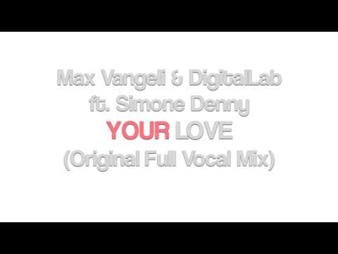 Simone Denny — Max Vangeli & Digital Lab ft Simone Denny - Your Love (Original Full Vocal Mix) [Awesome/EMI]