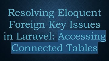 Resolving Eloquent Foreign Key Issues in Laravel: Accessing Connected Tables