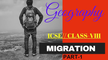 MIGRATION //PART -1 // GEOGRAPHY // ICSE // CLASS VIII