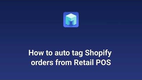 See how to auto tag Shopify orders from Retail POS