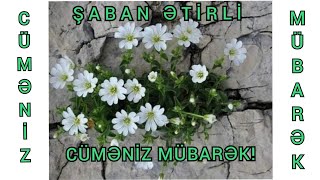 ŞABAN ƏTİRLİ CÜMƏNİZ MÜBARƏK OLSUN!