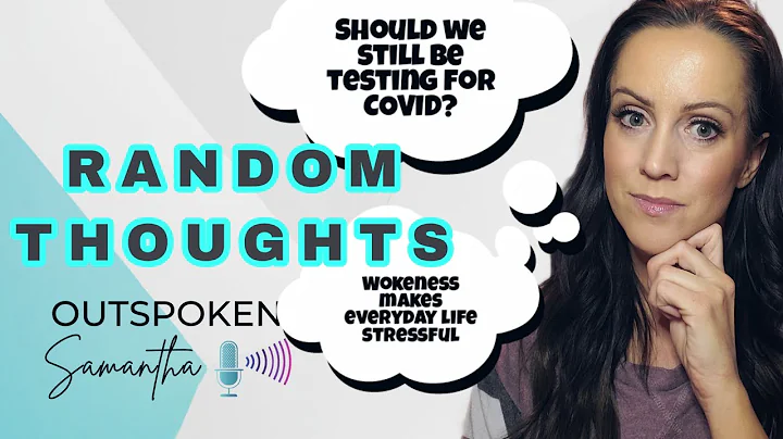 Should We Still Test For COVID? || Wokeness Makes Life Stressful || Outspoken Samantha || 12.20.22