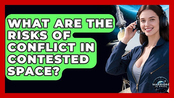 What Are The Risks Of Conflict In Contested Space? - Warriors In Space