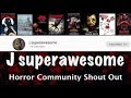 J superawesome  horror community shout out