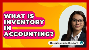 What Is Inventory In Accounting? - BusinessGuide360.com