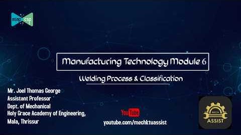ASAP Online class | Manufacturing Technology S4 | Module 6 P2 | Welding Process & Classification