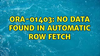ORA-01403: no data found in automatic row fetch