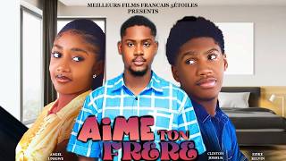 AIME TON FRERE | Meilleur Films Français | Nouveau Film Nigérian En Français