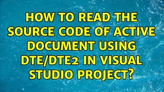 How to read the source code of active document using DTE/DTE2 in visual studio project? Profile
